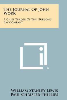 Paperback The Journal Of John Work: A Chief Trader Of The Hudson's Bay Company Book