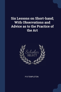 Paperback Six Lessons on Short-hand; With Observations and Advice as to the Practice of the Art Book