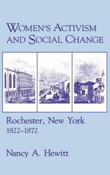 Hardcover Women's Activism and Social Change: Rochester, New York, 1822 1872 Book