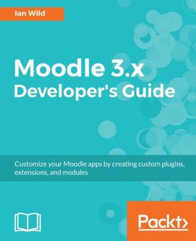 Paperback Moodle 3.x Developer's Guide: Build custom plugins, extensions, modules and more Book