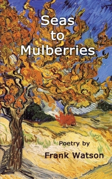 Paperback Seas to Mulberries: Poetry by Frank Watson Book