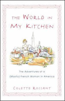 Paperback The World in My Kitchen: The Adventures of a (Mostly) French Woman in New York Book