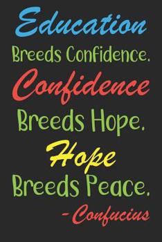 Paperback Education Breeds Confidence. Confidence Breeds Hope. Hope Breeds Peace. Confucius: Teacher Appreciation Journal Book