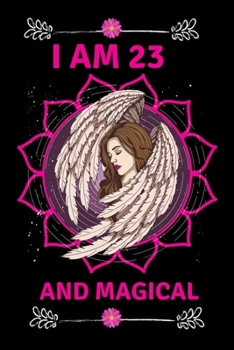 I Am 23 And Magical: Fairy Journal for Girls Lined Notebook for Women and Happy Birthday Notebook/diary for 23-year-old Teen Girls Best Birthday Gift for Girls for Drawing Writing and Doodling