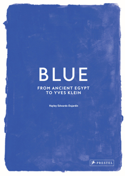 Hardcover Blue: From Ancient Egypt to Yves Klein Book