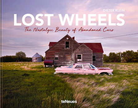 Hardcover Lost Wheels: The Nostalgic Beauty of Abandoned Cars Book