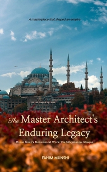 The Master Architect's Enduring Legacy: Mimar Sinan's Monumental Work: The Suleymaniye Mosque