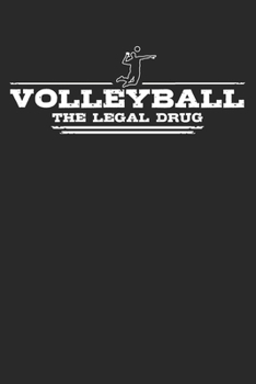 Volleyball - The legal drug: 6 x 9 Lined Ruled Notebook Journal Gift For Volleyball Players And Beach Volleyball Players (108 Pages)