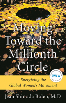 Hardcover Moving Toward the Millionth Circle: Energizing the Global Women's Movement (Feminist Gift, from the Author of Goddesses in Everywoman) Book