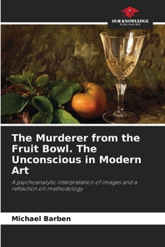 Paperback The Murderer from the Fruit Bowl. The Unconscious in Modern Art Book