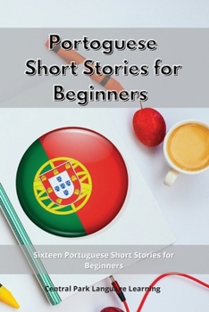 Paperback Portoguese Short Stories for Beginners: Sixteen Portuguese Short Stories for Beginners Book