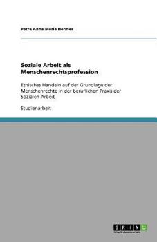 Paperback Soziale Arbeit als Menschenrechtsprofession: Ethisches Handeln auf der Grundlage der Menschenrechte in der beruflichen Praxis der Sozialen Arbeit [German] Book