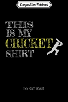 Composition Notebook: Funny Cricket Player Gift This is my Cricket  Journal/Notebook Blank Lined Ruled 6x9 100 Pages