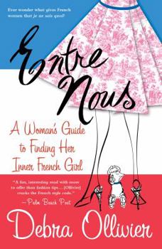 Paperback Entre Nous: A Woman's Guide to Finding Her Inner French Girl Book