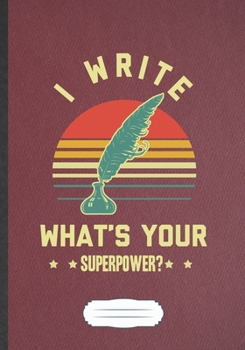 Paperback I Write What'S Your Superpower: Writer Blank Journal Write Record. Practical Dad Mom Anniversary Gift, Fashionable Funny Creative Writing Logbook, Vin Book