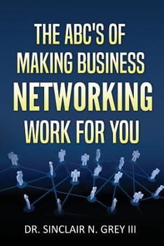 Paperback The ABC's Of Making Business Networking Work For You Book