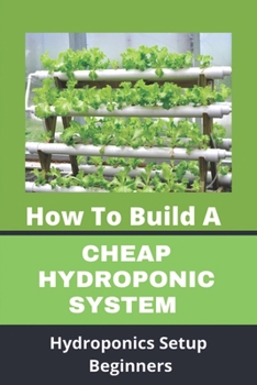 Paperback How To Build A Cheap Hydroponic System: Hydroponics Setup Beginners: Compact Hydroponics Book