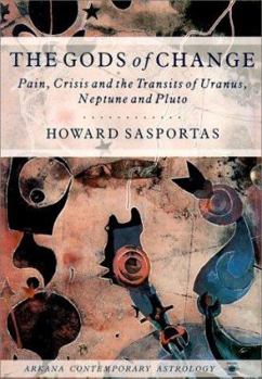 Paperback The Gods of Change: Pain, Crisis, and the Transits of Uranus, Neptune, and Pluto Book