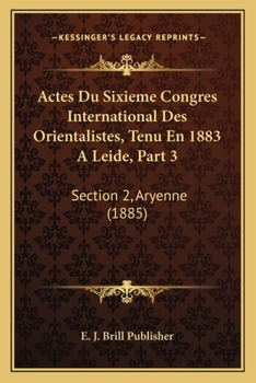 Paperback Actes Du Sixieme Congres International Des Orientalistes, Tenu En 1883 A Leide, Part 3: Section 2, Aryenne (1885) [French] Book