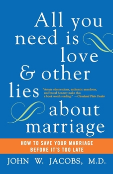 Paperback All You Need Is Love and Other Lies about Marriage: How to Save Your Marriage Before It's Too Late Book