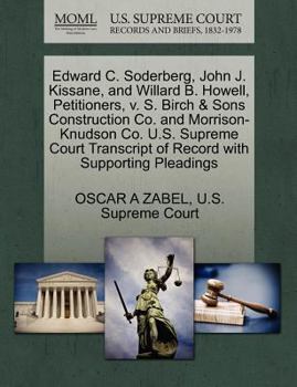 Paperback Edward C. Soderberg, John J. Kissane, and Willard B. Howell, Petitioners, V. S. Birch & Sons Construction Co. and Morrison-Knudson Co. U.S. Supreme Co Book