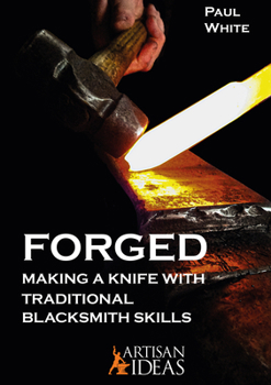 Hardcover Forged: Making a Knife with Traditional Blacksmith Skills Book