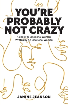 Paperback You're Probably Not Crazy: A Book For Emotional Women, Written By an Emotional Woman Book