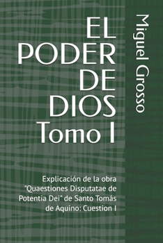 EL PODER DE DIOS Tomo I: Explicación de la obra "Quaestiones Disputatae de Potentia Dei" de Santo Tomás de Aquino: Cuestion I (La Sabiduría tomista: ... sobre el Poder de Dios) (Spanish Edition)