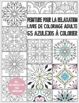 Livre de coloriage Azulejo pour adultes: Peinture pour la relaxation - 65 Azulejos à colorier - livre de coloriage adulte anti stress - livre cadeau - avec modèles PDF (French Edition)