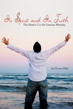 Paperback In Spirit and In Truth: The Heart's Cry for Genuine Worship Book