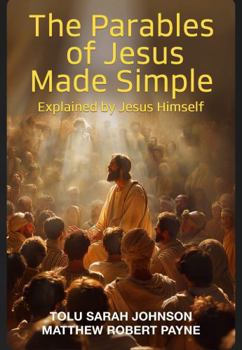 Paperback The Parables of Jesus Made Simple: Explained by Jesus Himself (The narrow gate series) Book