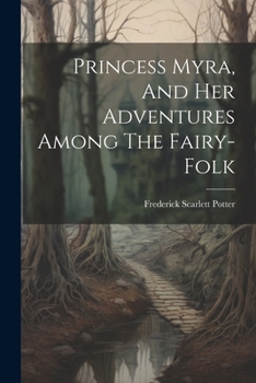 Paperback Princess Myra, And Her Adventures Among The Fairy-folk Book