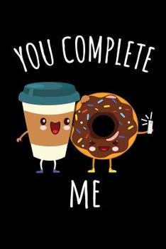 Paperback You complete Me: 6x9 Funny Dot Grid Composition Notebook for Coffee and Donut Lovers Book