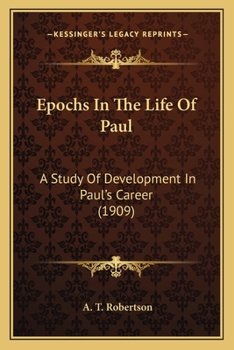 Epochs In The Life Of Paul: A Study Of Development In Paul's Career (1909)