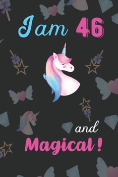 Paperback I am 46 and Magical: Unicorn Journal and Happy Birthday Notebook/Diary Gift for 46th Birthday of beautiful girl. Book