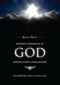 Paperback Finding Strength in God During Life's Challenges: How Faith Led a Cancer Survivor to Joy Book