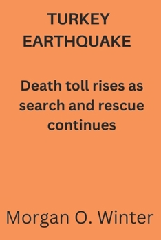 Paperback Turkey Earthquake: Death toll rises as search and rescue continues Book