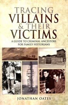 Paperback Tracing Villains and Their Victims: A Guide to Criminal Ancestors for Family Historians Book