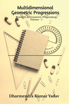 Multidimensional Geometric Progressions Volume - I: Research in Geometric Progressions Volume - I