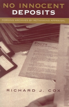 Paperback No Innocent Deposits: Forming Archives by Rethinking Appraisal Book