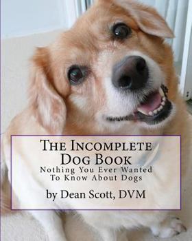 Paperback The Incomplete Dog Book: Nothing You Ever Wanted To Know About Dogs Book