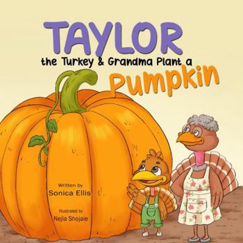 Taylor the Turkey and Grandma Plant a Pumpkin: A Cute Fall Book for Kids About Planting Pumpkins