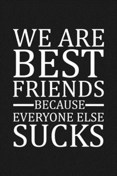 We Are Best Friends Because Everyone Else Sucks: Funny Gift For Your Best Friend