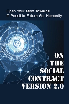 Paperback On The Social Contract Version 2.0: Open Your Mind Towards A Possible Future For Humanity: Social Contract Today Book
