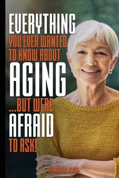 Paperback Everything You Ever Wanted to Know About AGING ...But Were Afraid to Ask! Book