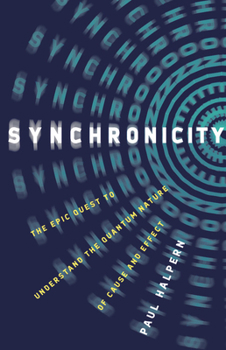 Hardcover Synchronicity: The Epic Quest to Understand the Quantum Nature of Cause and Effect Book