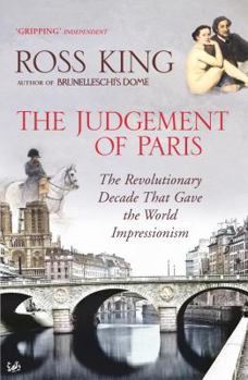 Paperback The Judgement of Paris: The Revolutionary Decade That Gave the World Impressionism Book