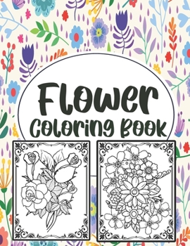 Paperback Flower Coloring Book: Simple And Beautiful Flower Design. Coloring Book For Relax, Fun And Stress Relieve. Easy Print Coloring Pages For Sen Book