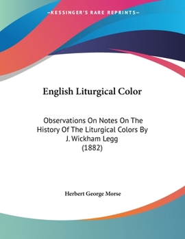 Paperback English Liturgical Color: Observations On Notes On The History Of The Liturgical Colors By J. Wickham Legg (1882) Book