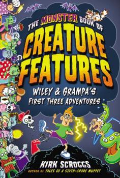 Hardcover The Monster Book of Creature Features: Wiley & Grampa's First Three Adventures Book